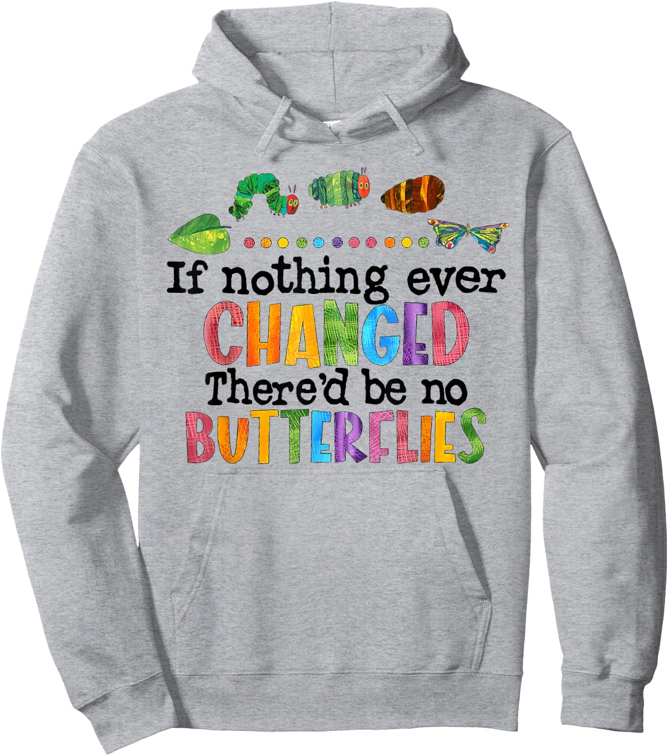 If Nothing Ever Changed There'D Be No Butterflies Hoodie - Hoodie | Ash