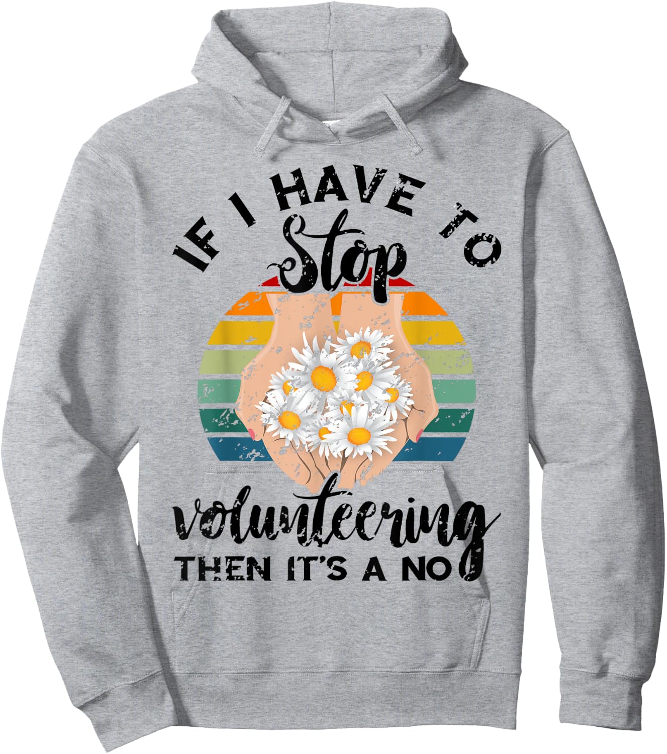 Volunteer Retro If I Have To Stop Volunteering Appreciation Hoodie - Hoodie | Ash