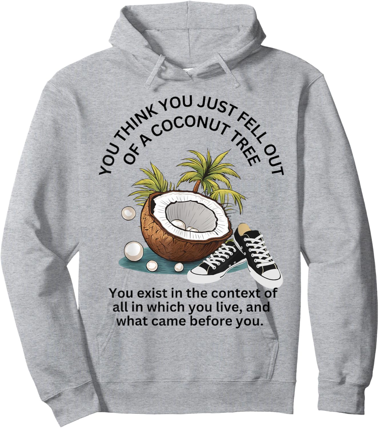 You Think You Just Fell Out Of A Coconut Tree Funny Meme Hoodie - Hoodie | Ash