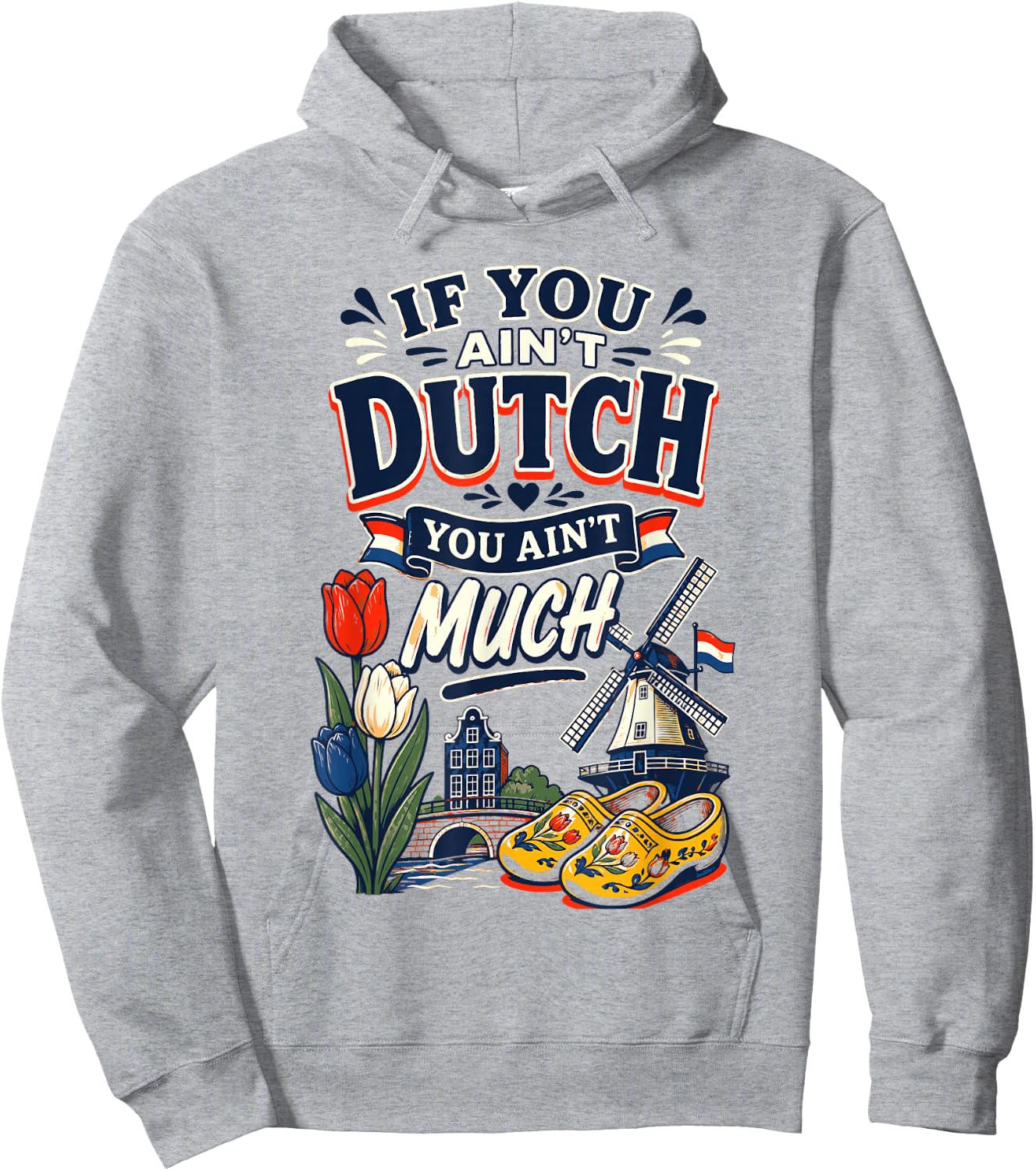 If You Ain’t Dutch You Ain’t Much Funny Holland Netherlands Hoodie - Hoodie | Ash