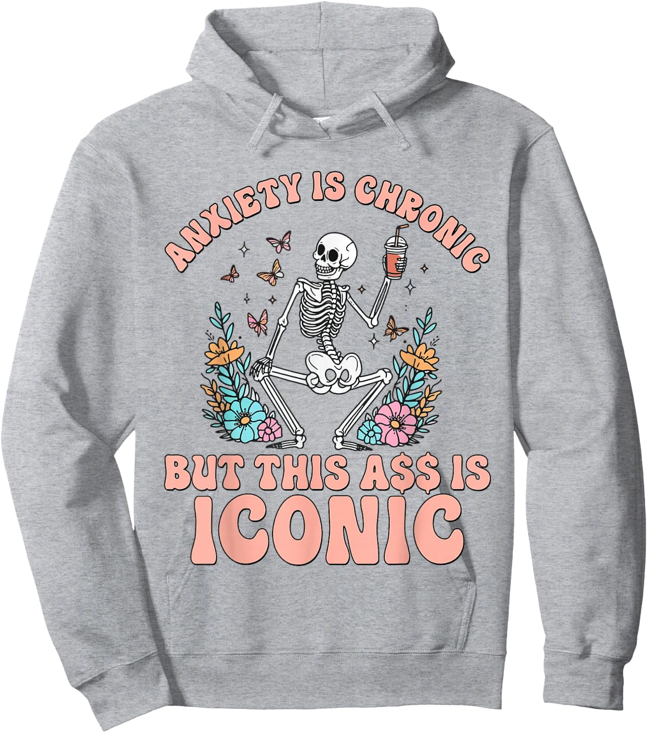 My Anxiety Is Chronic But This Ass Is Iconic Funny Skeleton Hoodie - Hoodie | Ash