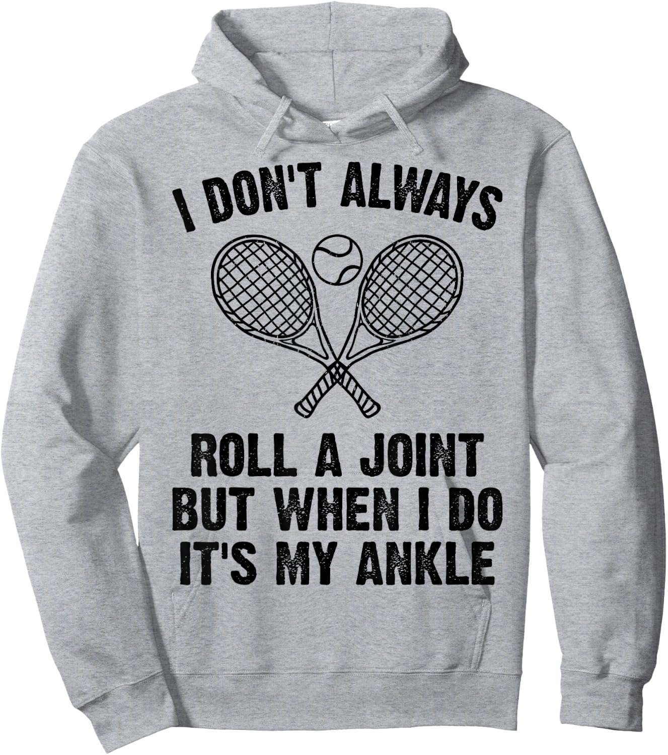 Funny Tennis I Don't Always Roll A Joint It's My Ankle Hoodie - Hoodie | Ash