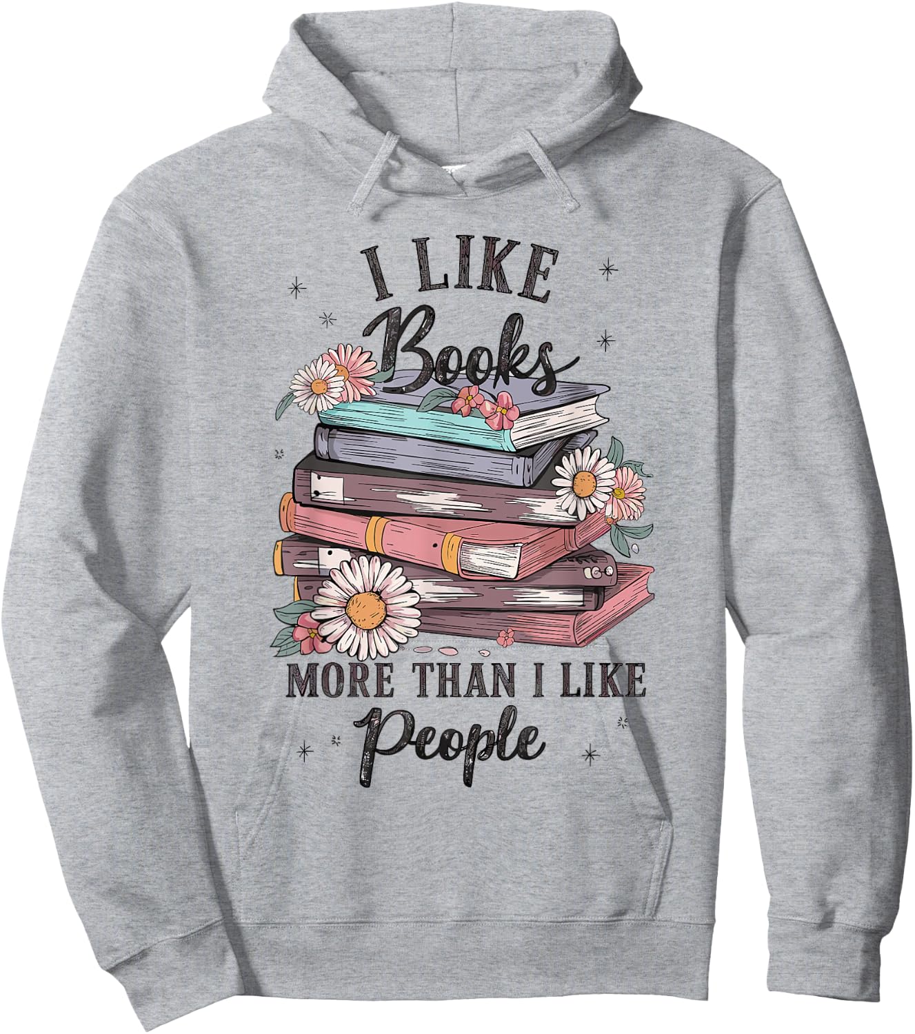 I Like Books More Than I Like People reader Teacher Bookworm Hoodie - Hoodie | Ash