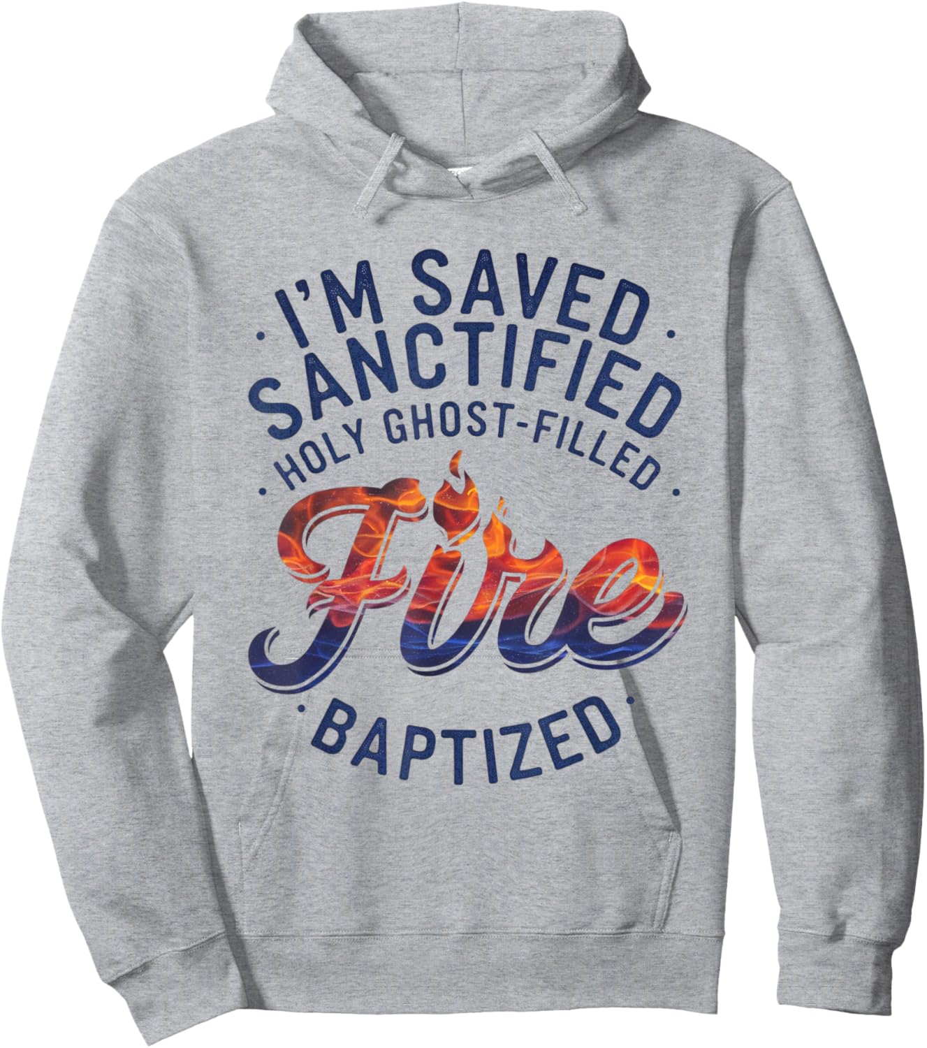 Saved, Sanctified, Holy Ghost Filled Fire Baptized Hoodie - Hoodie | Ash