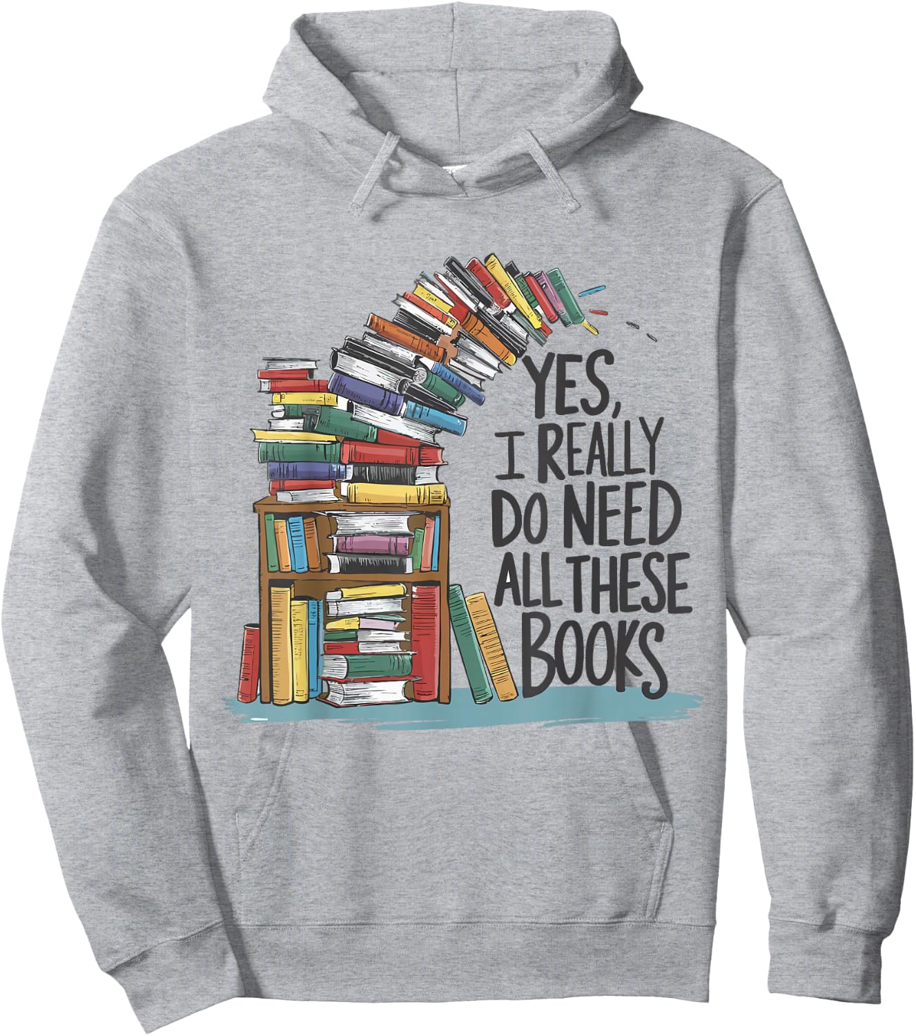 Yes I Really Do Need All These Books Funny Book Lover Hoodie - Hoodie | Ash
