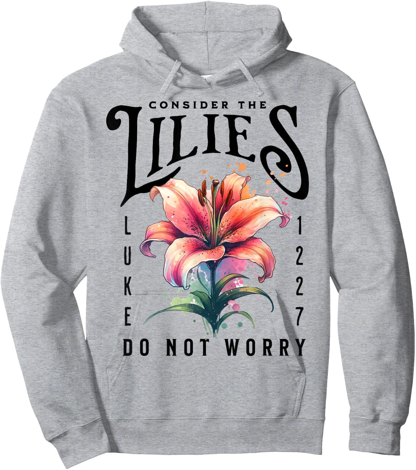 Consider the Lilies Christian Bible Scripture Luke 12:27-28 Hoodie - Hoodie | Ash