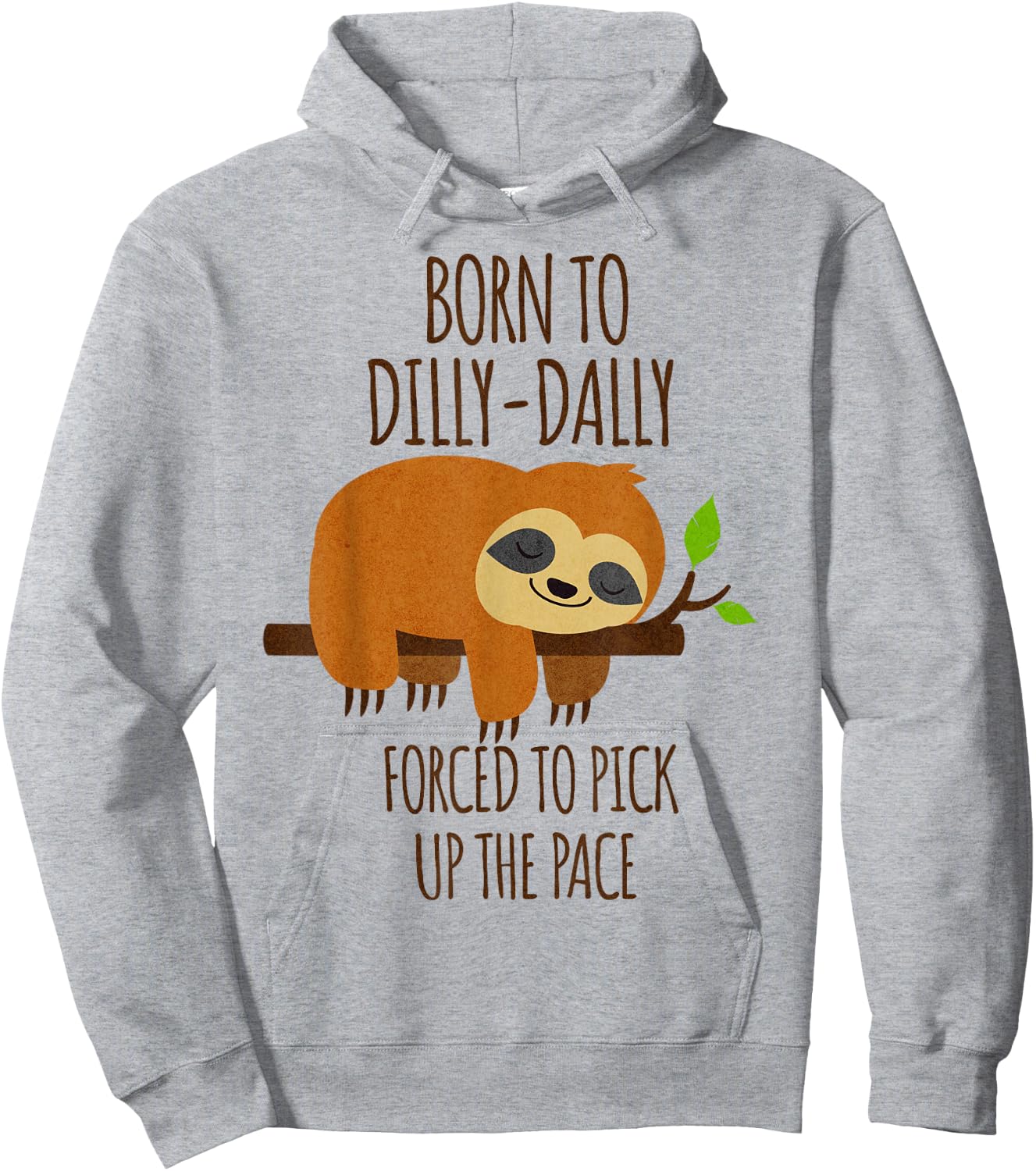 Born To Dilly Dally Forced To Pick Up The Pace Hoodie - Hoodie | Ash