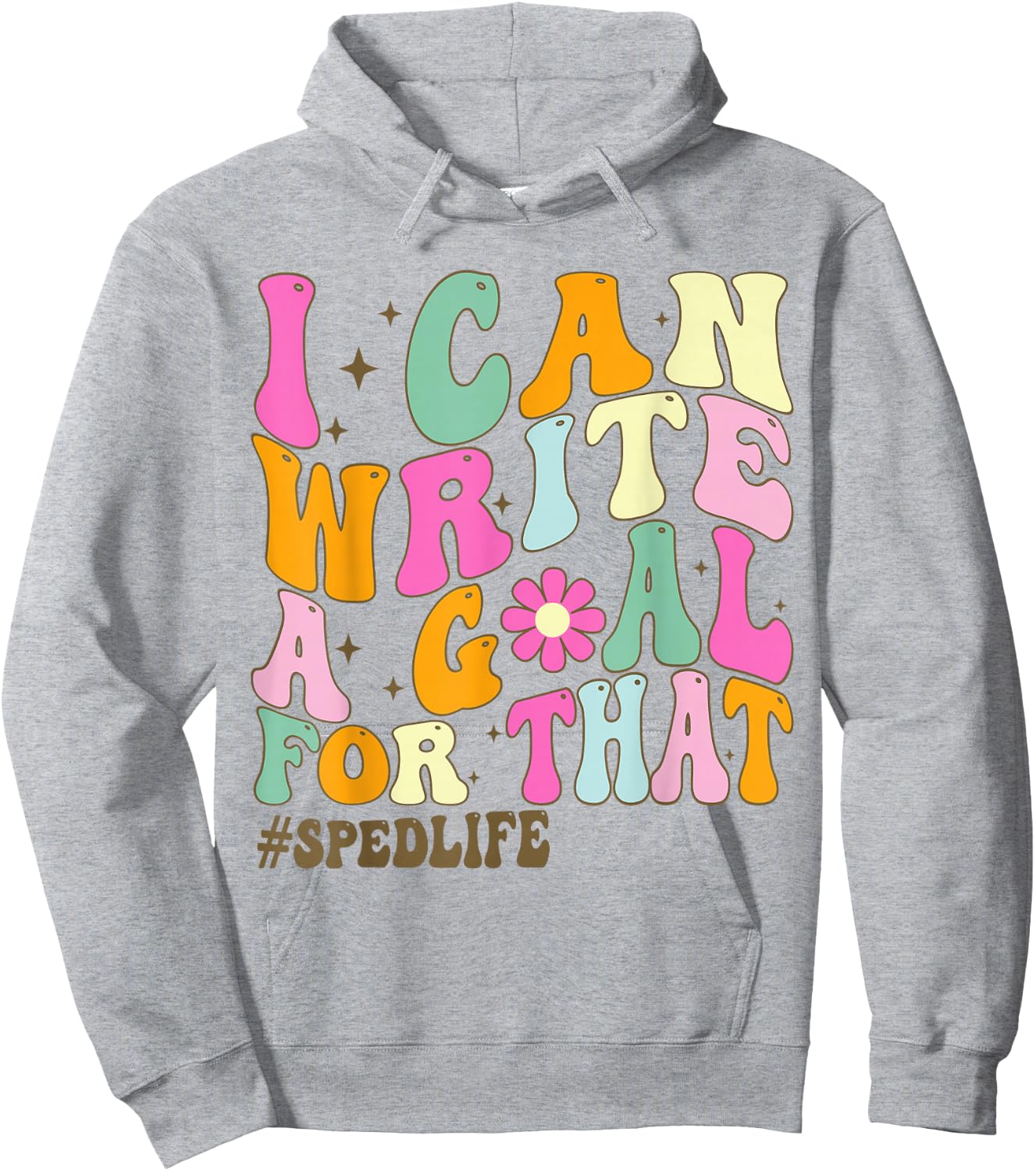 Special Education Teacher I Can Write A Goal For That Sped Hoodie - Hoodie | Ash