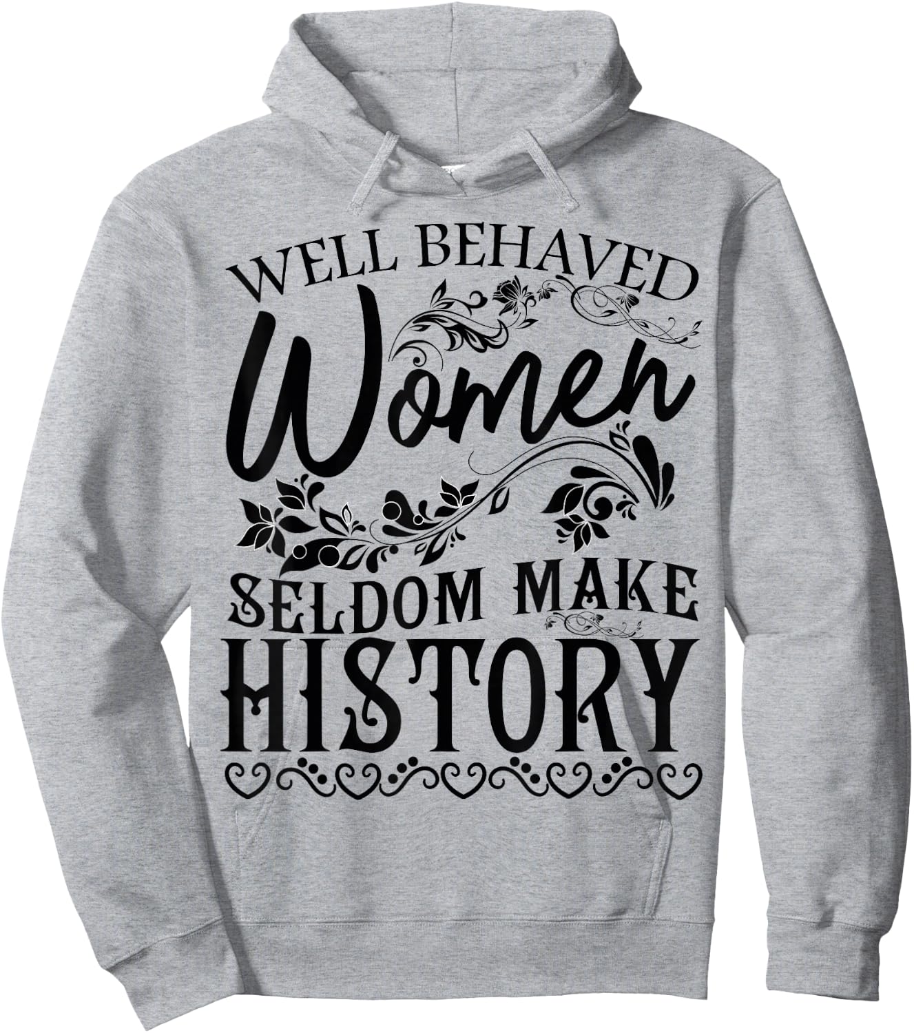 Women - Well Behaved Women Seldom Make History - Feminism Hoodie - Hoodie | Ash
