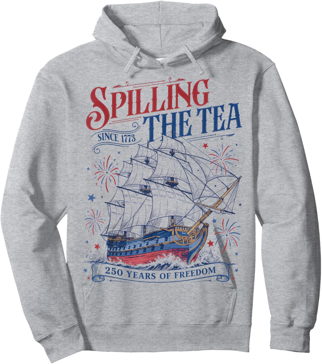 Spilling The Tea Since 1773 Funny 4th of July 250 Years Hoodie - Hoodie | Ash