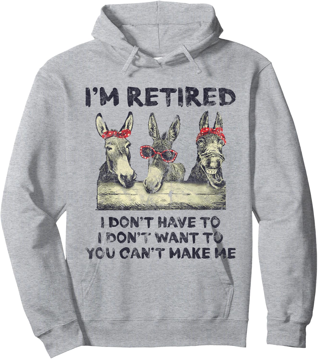 Donkey I'm Retired I Don't Have To Want To Can't Make Me Hoodie - Hoodie | Ash