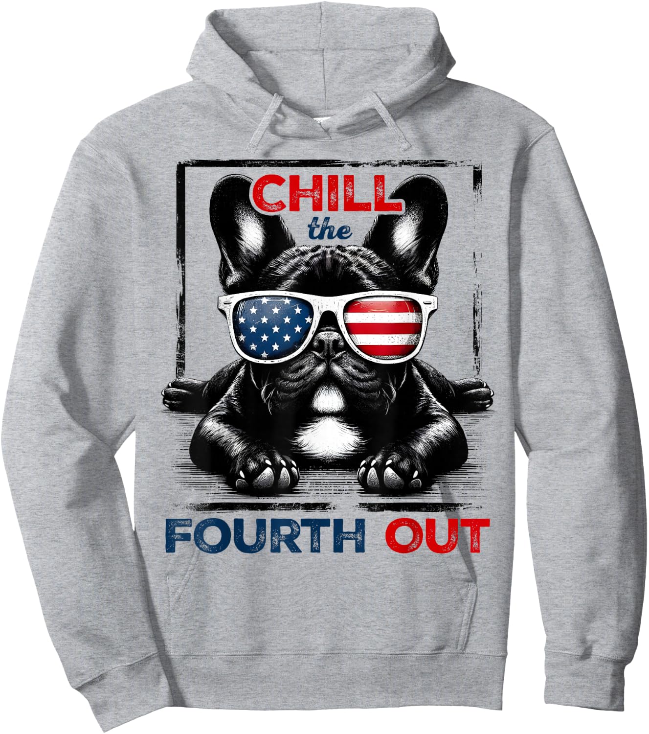 Chill The Fourth Out Funny 4th Of July Cute French Bulldog Hoodie - Hoodie | Ash