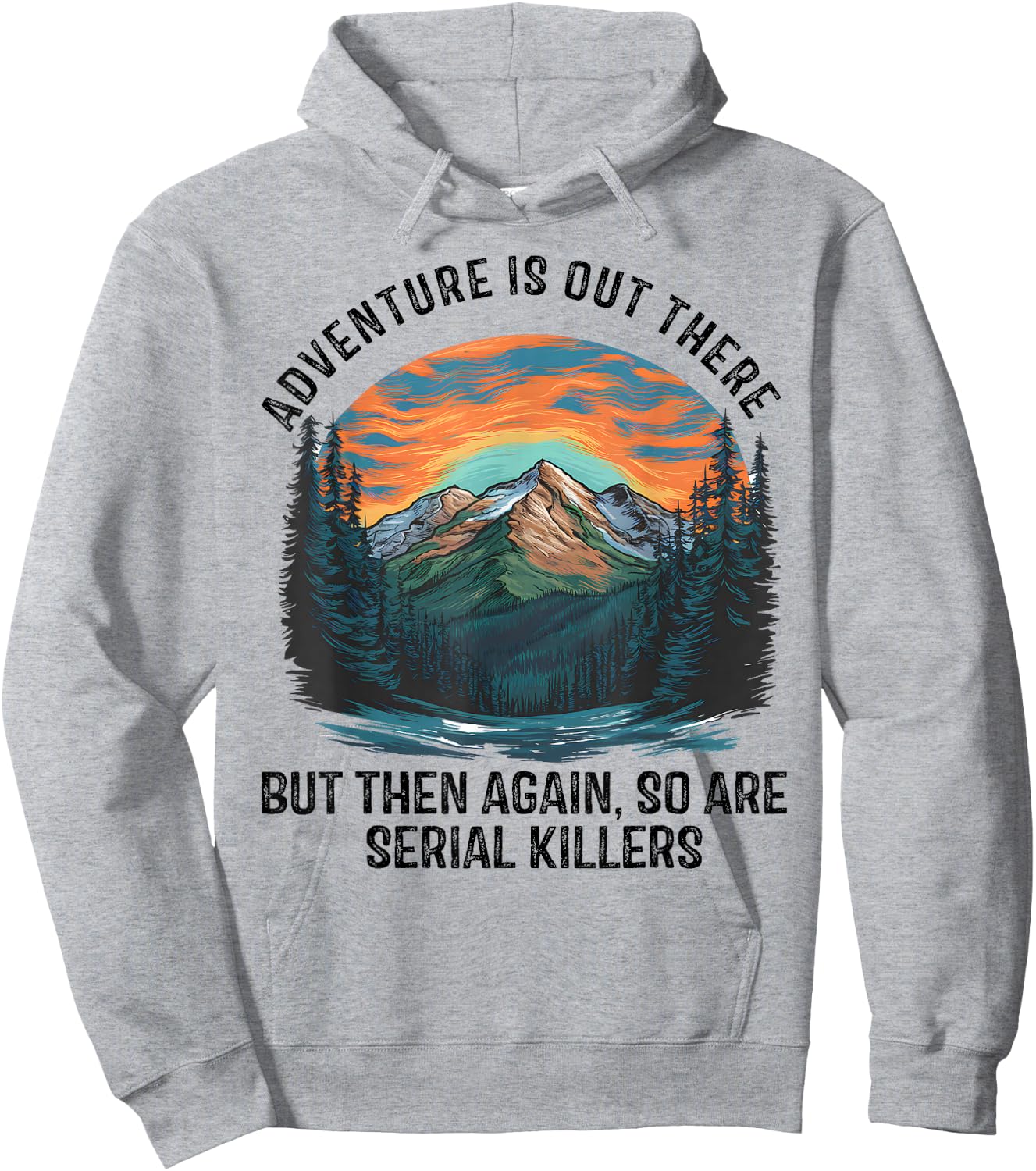 Adventure is Out There BUT SO are Serial Killers Hoodie - Hoodie | Ash