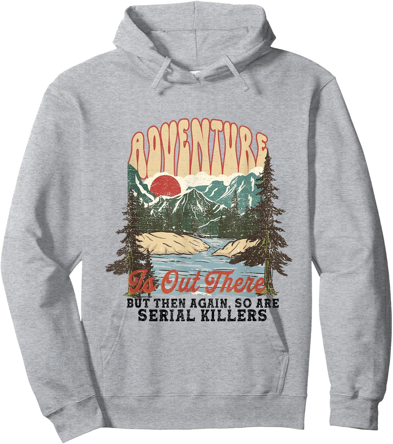 Adventure is Out There but So Are Serial Killers Hoodie - Hoodie | Ash