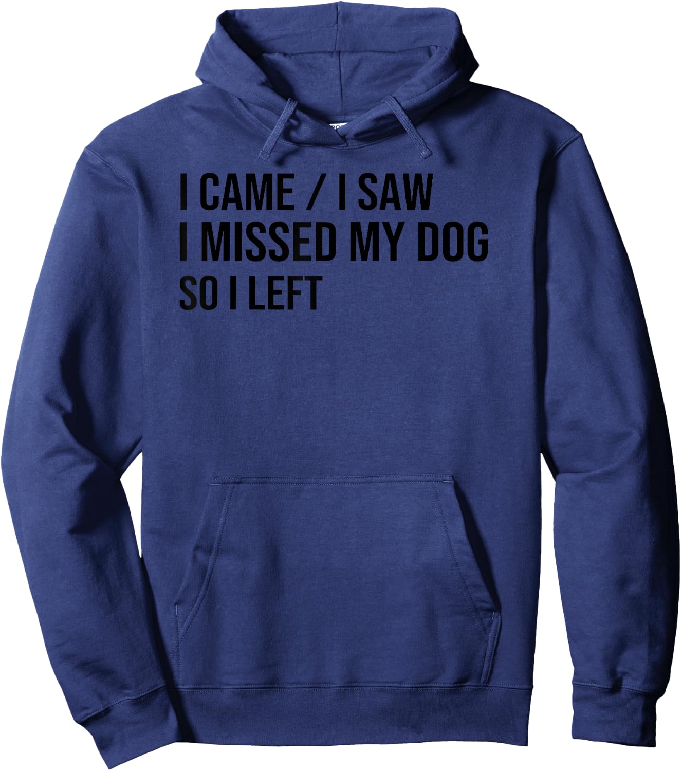 I Came I Saw I Missed My Dog So I Left, Dog Lover Dog Owner Hoodie - Hoodie | Navy