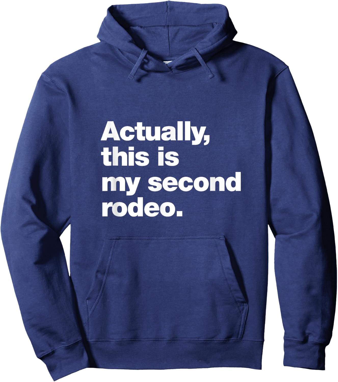 Actually, this is my second rodeo. | Funny sarcastic design Hoodie - Hoodie | Navy