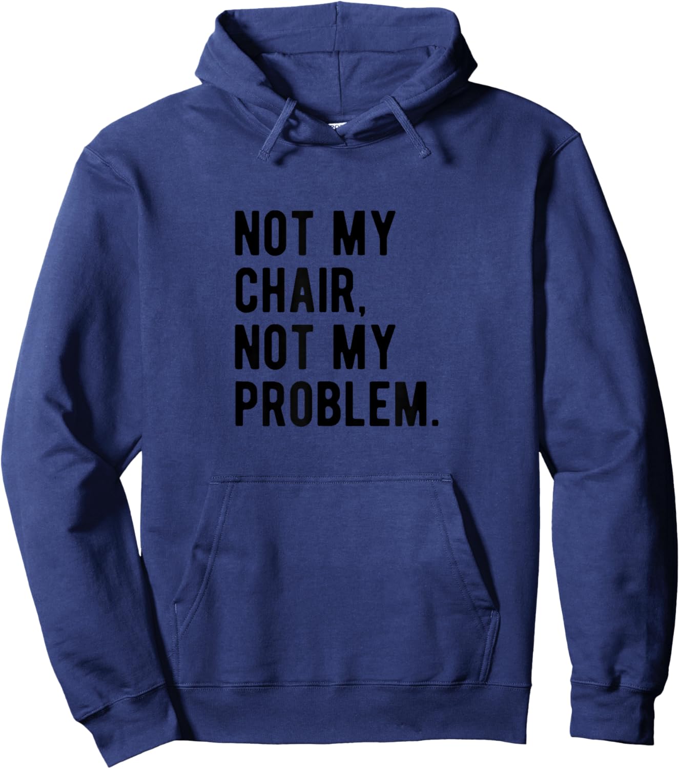 Not My Chair Not My Problem | Funny Sarcastic Saying Hoodie - Hoodie | Navy