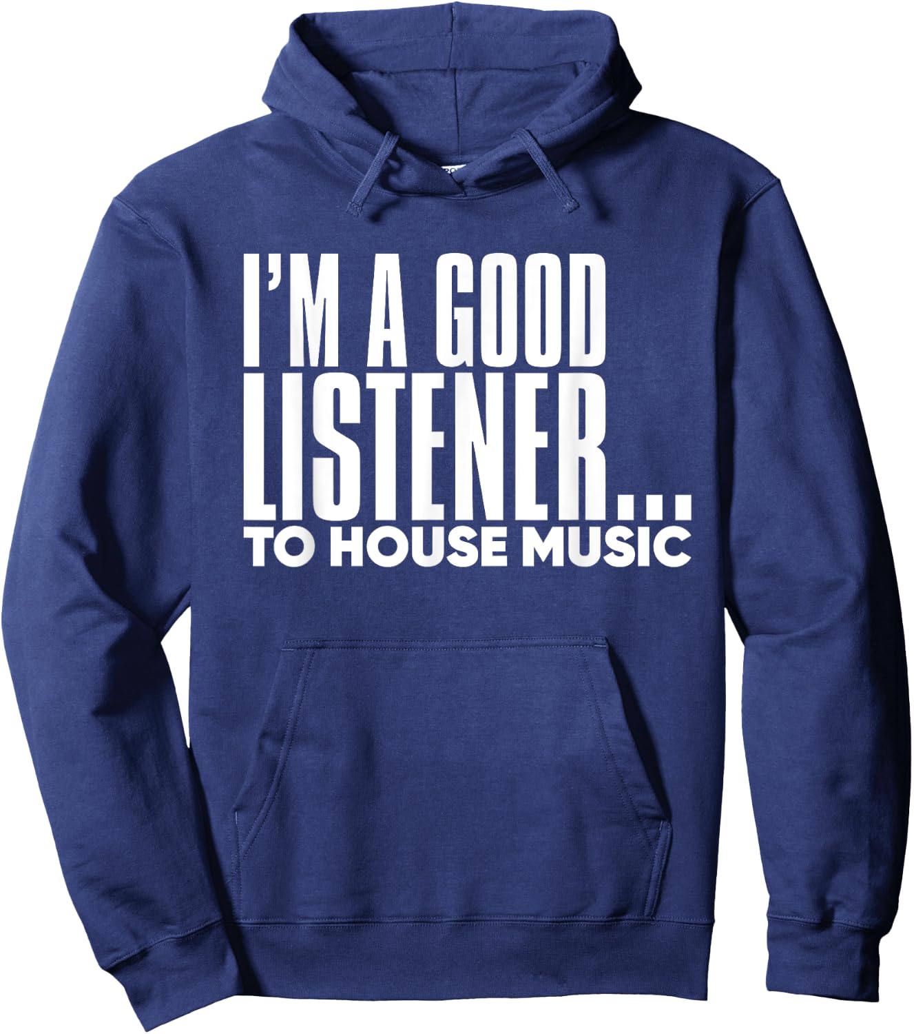 I'm A Good Listener To House Music - EDM DJ Funny Hoodie - Hoodie | Navy