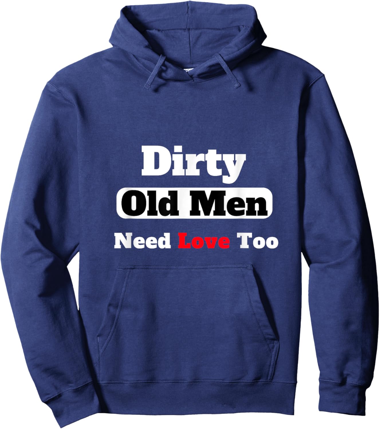 Dirty Old Men Need Love Too Hoodie - Hoodie | Navy