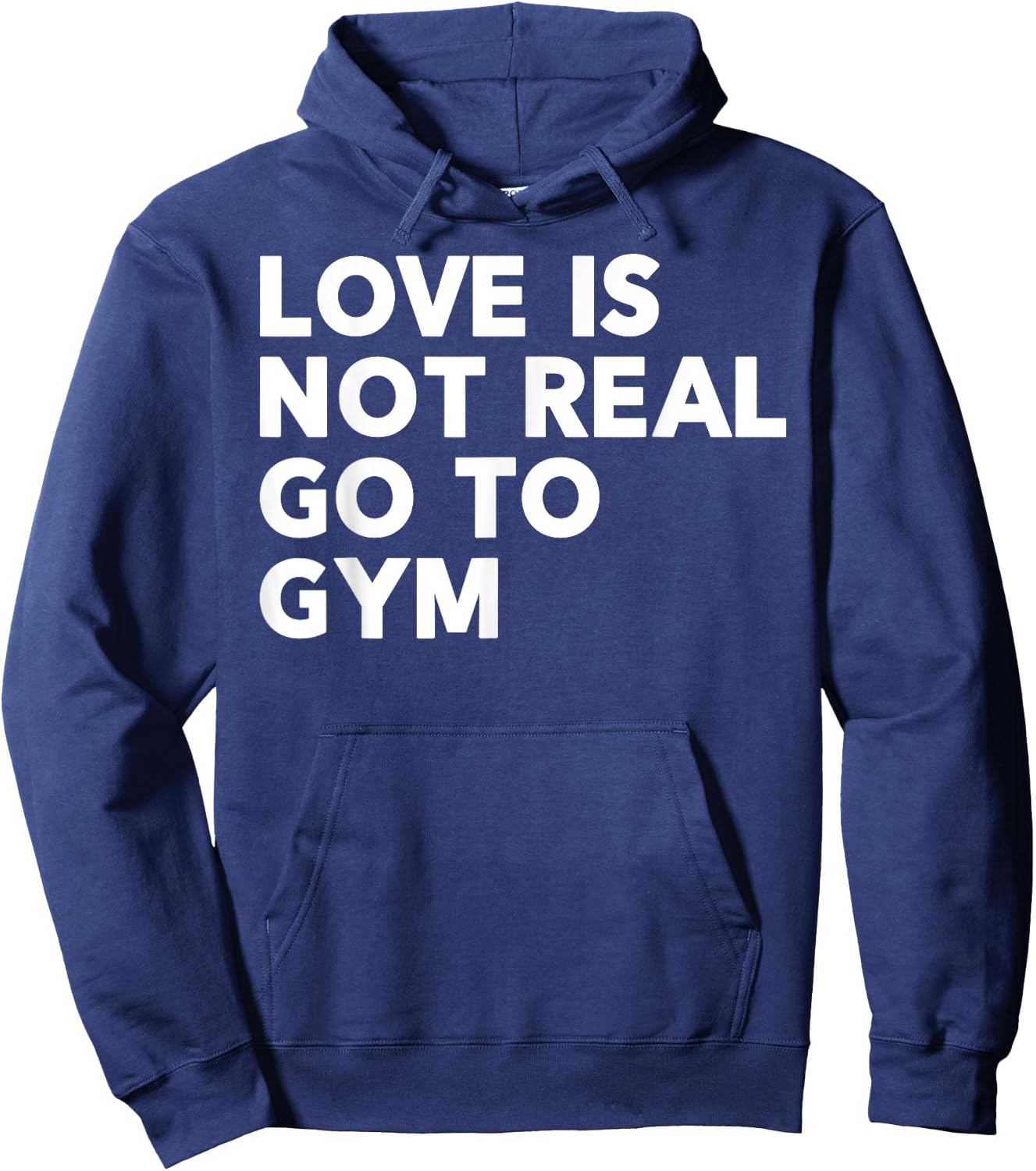 Love Is Not Real Go To Gym Funny Fitness Motivation Gym Hoodie - Hoodie | Navy