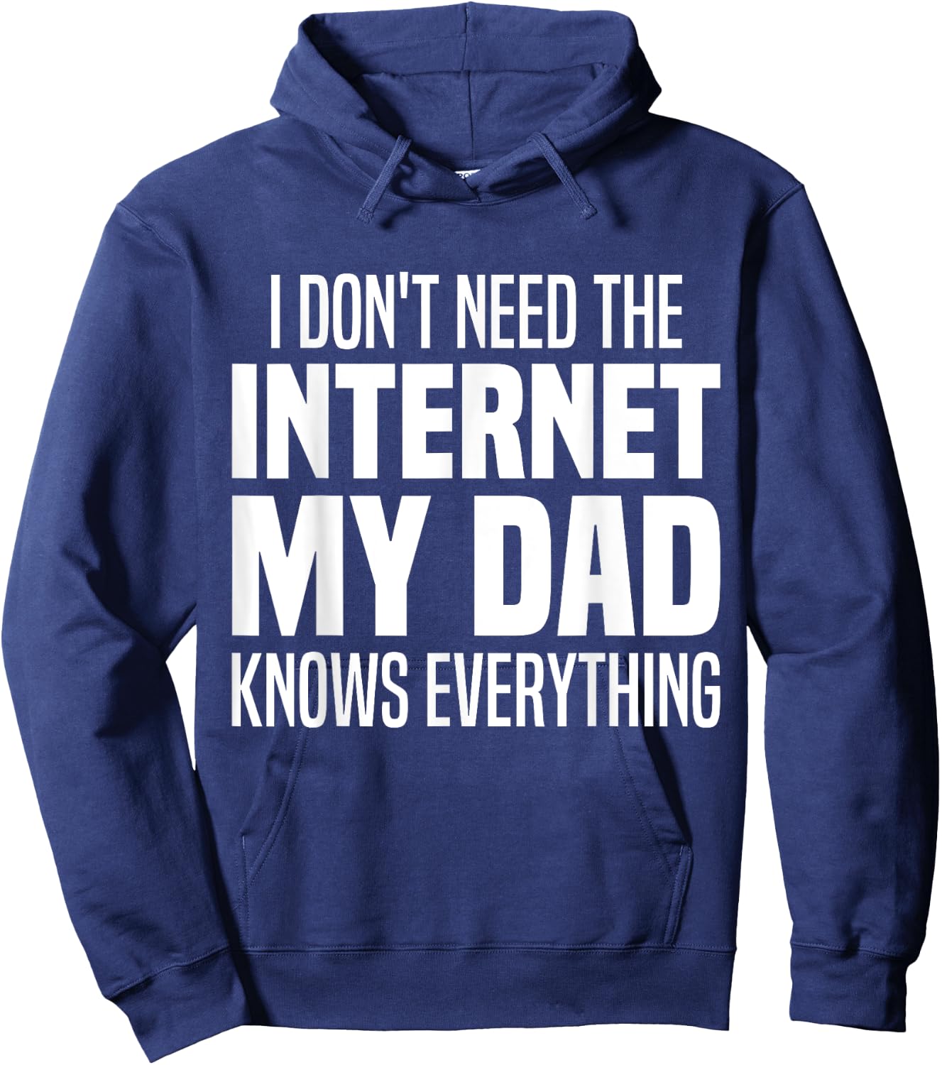 I Don't Need The Internet My Dad Knows Everything, My Father Hoodie - Hoodie | Navy