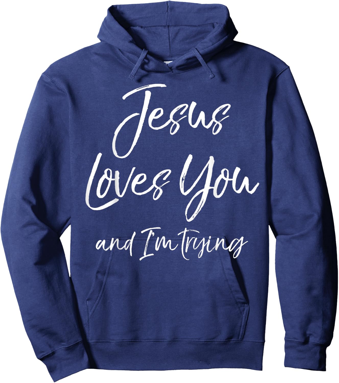 Funny Sarcastic Joke Quote Jesus Loves You and I'm Trying Hoodie - Hoodie | Navy