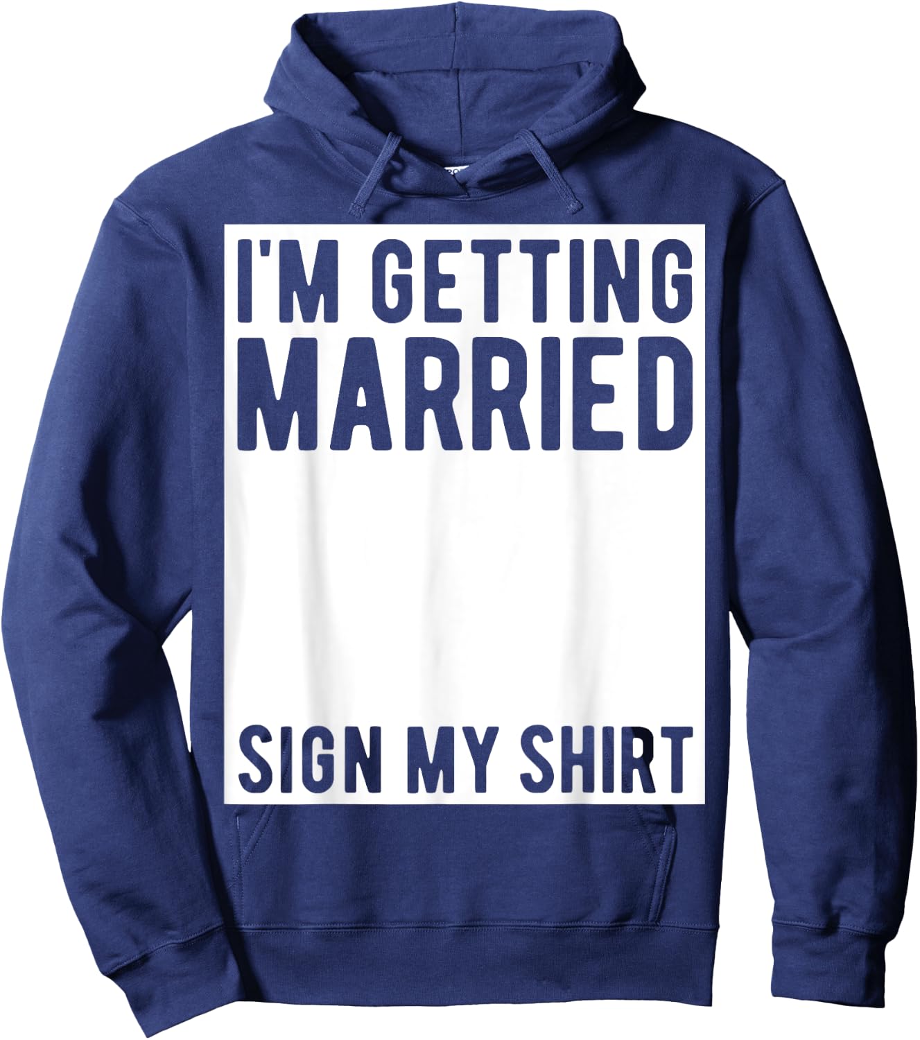 I'm Getting Married Sign My Shirt Funny Marriage Party Hoodie - Hoodie | Navy