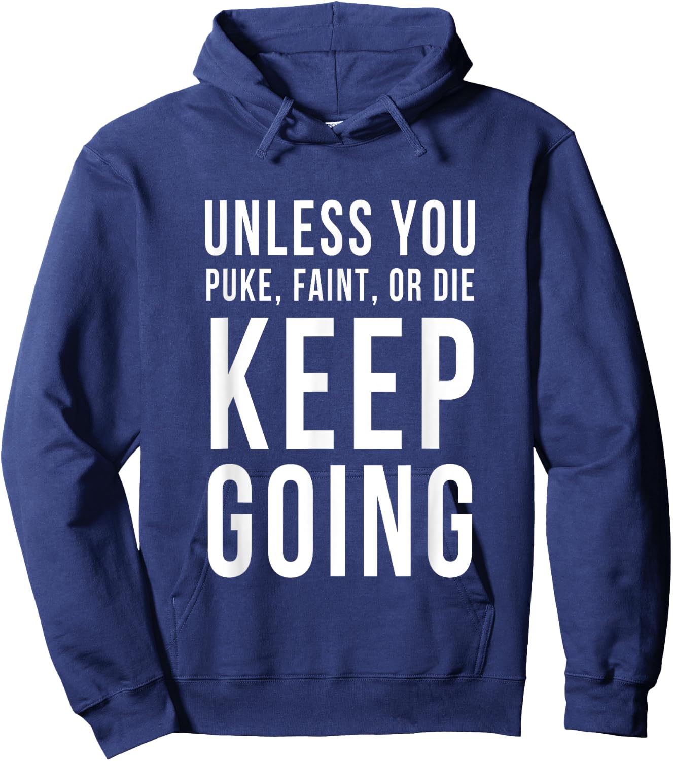 Unless You Puke Faint Or Die Keep Going Gym Workout Hoodie - Hoodie | Navy