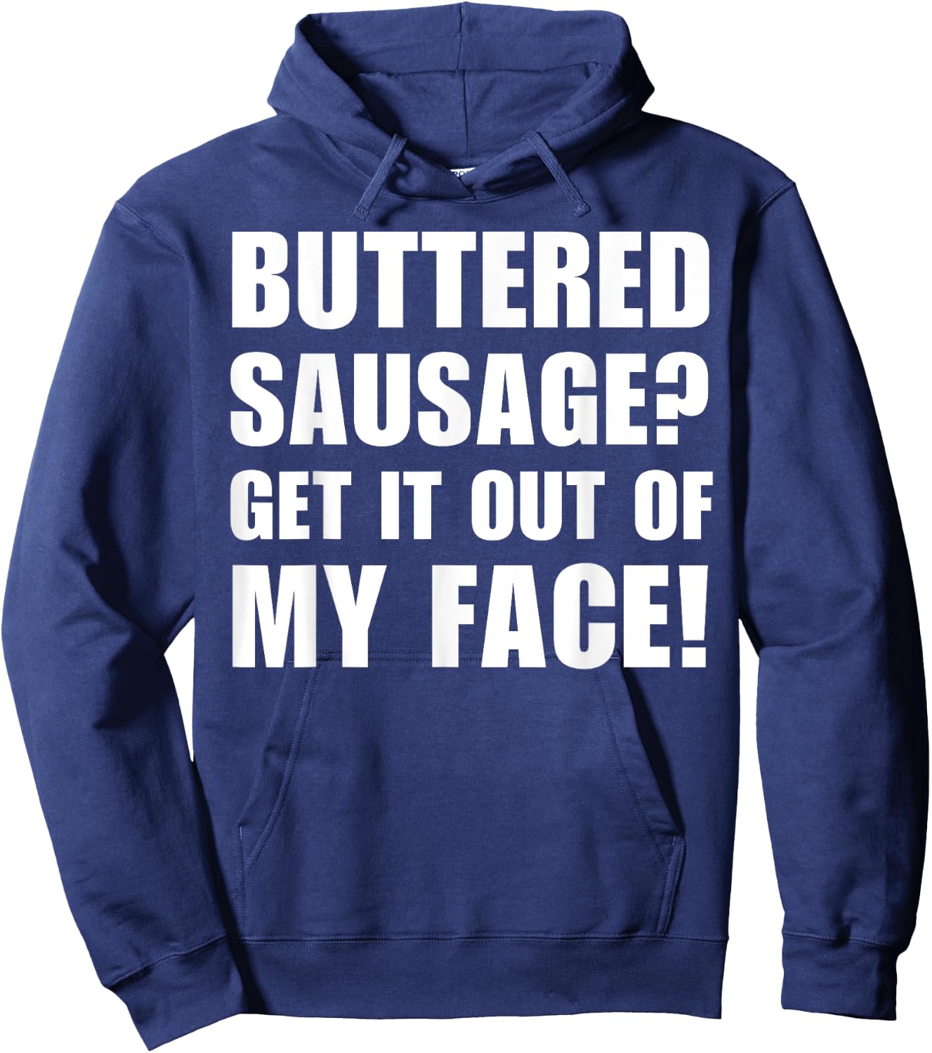 Buttered Sausage? Out My Face! Funny Meme Buttery Sausages Hoodie - Hoodie | Navy