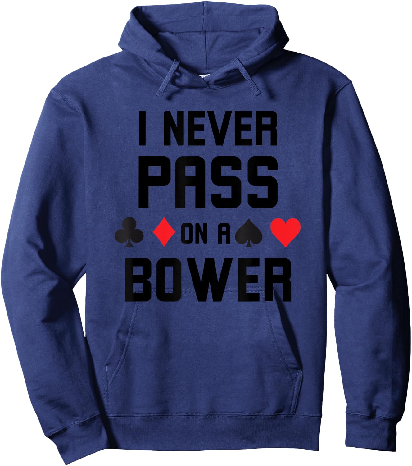 I never pass on a bower Funny Euchre player humor Hoodie - Hoodie | Navy