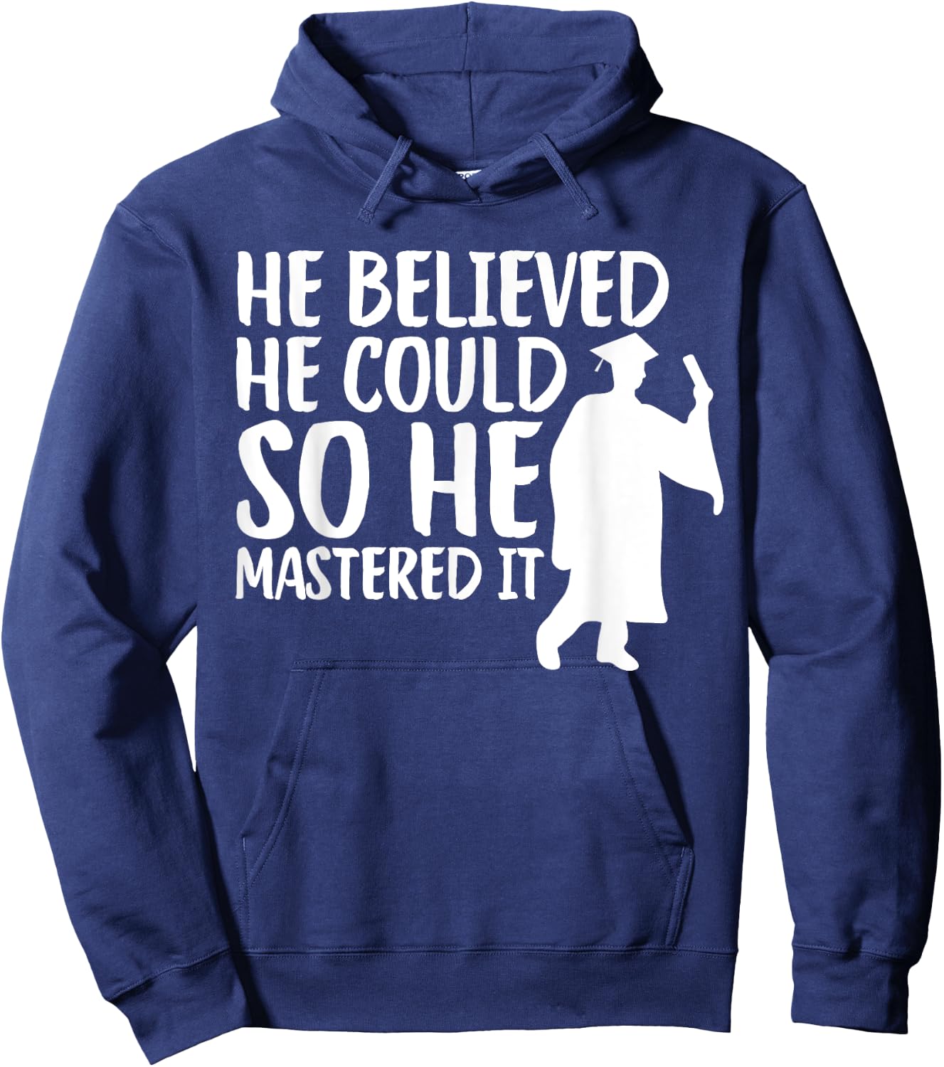 He Believed He Could So He Mastered It Graduation Degree Hoodie - Hoodie | Navy