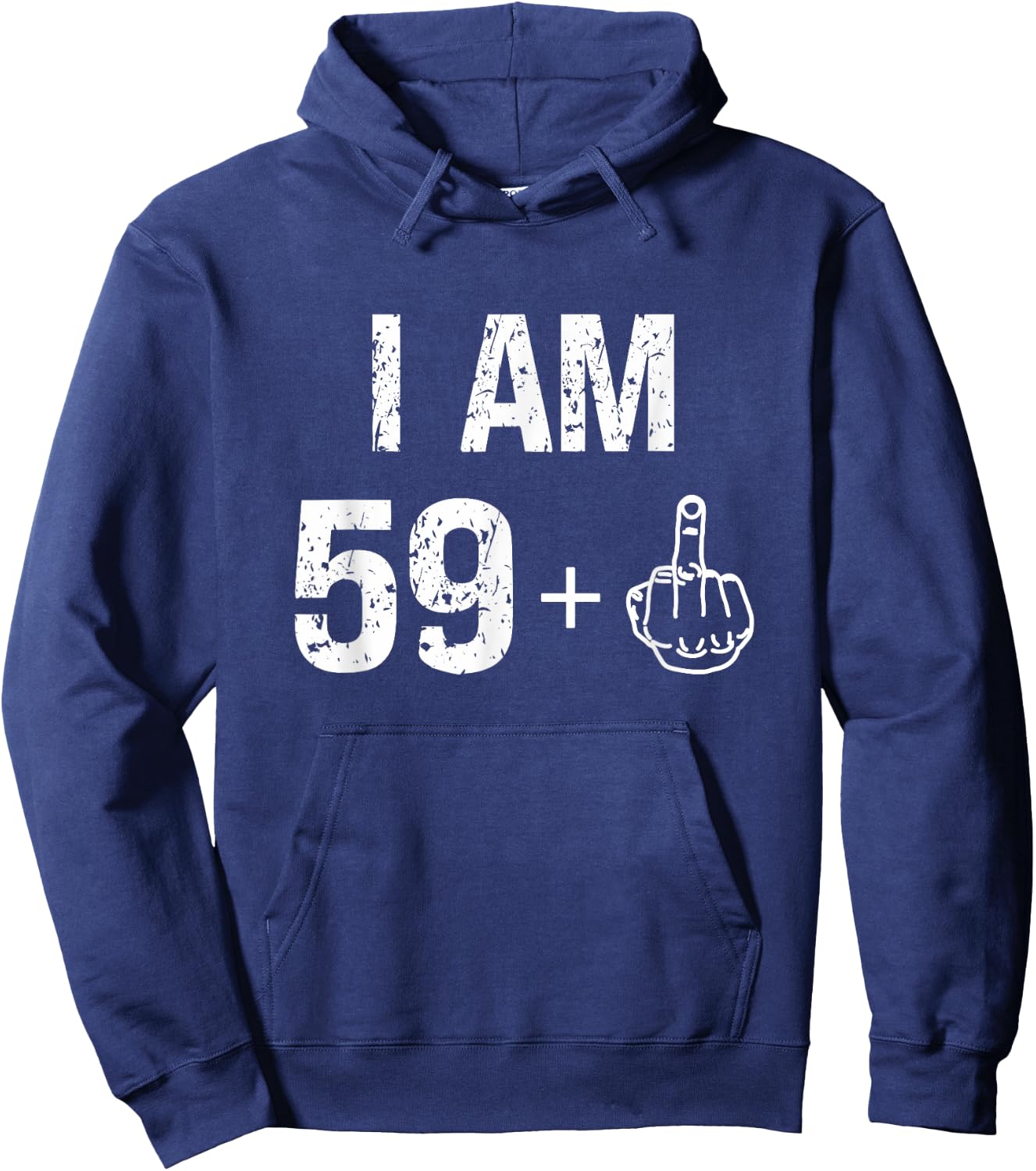 I Am 59 Plus 1 Funny 60th Birthday Men 60 Years Old Women Hoodie - Hoodie | Navy