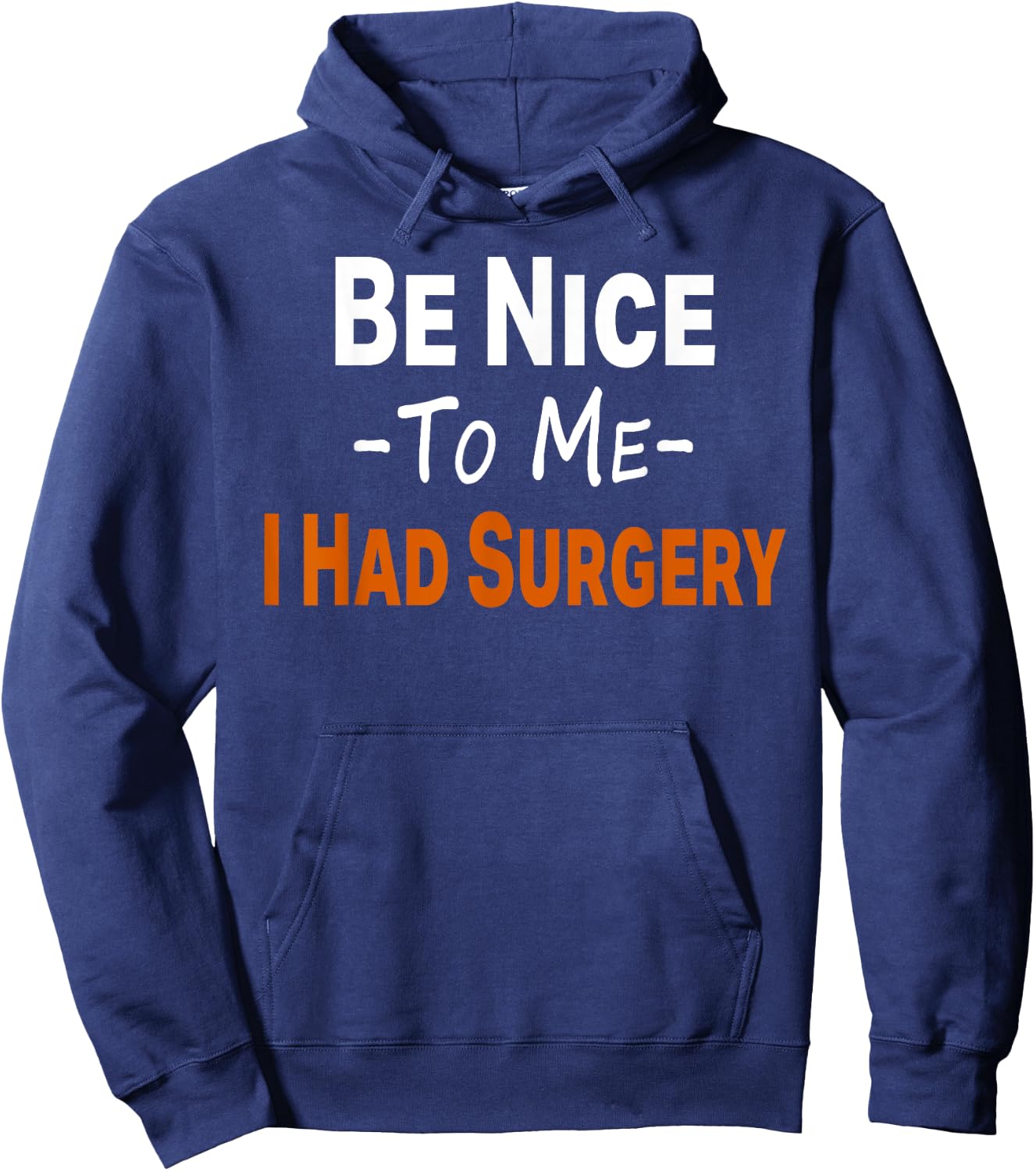 Funny Be Nice To Me I Had Surgery Heart Cancer Knee Recovery Hoodie - Hoodie | Navy