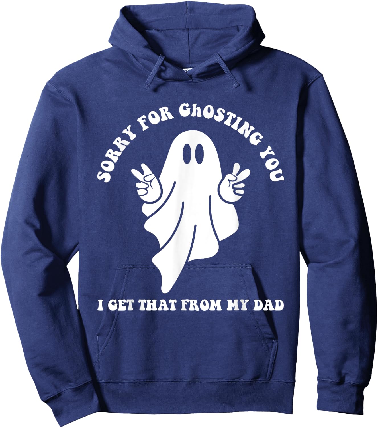 Sorry For Ghosting You I Get That From My Dad Cute Boo Quote Hoodie - Hoodie | Navy