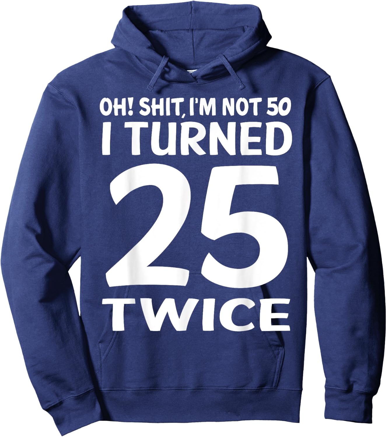 I Turned 25 Twice 50 Years Old Birthday Men Women Funny Hoodie - Hoodie | Navy