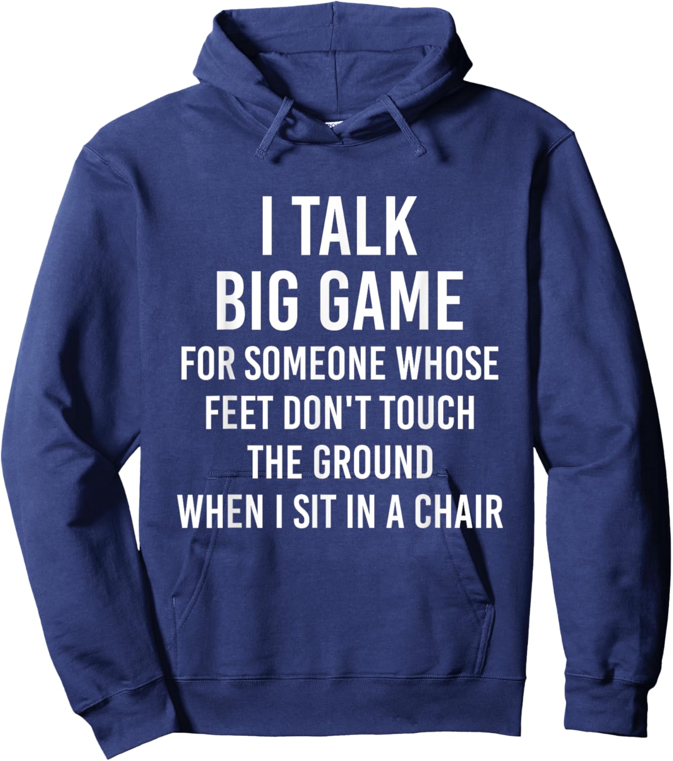 I Talk Big Game For Someone Whose Feet Dont Touch The Ground Hoodie - Hoodie | Navy