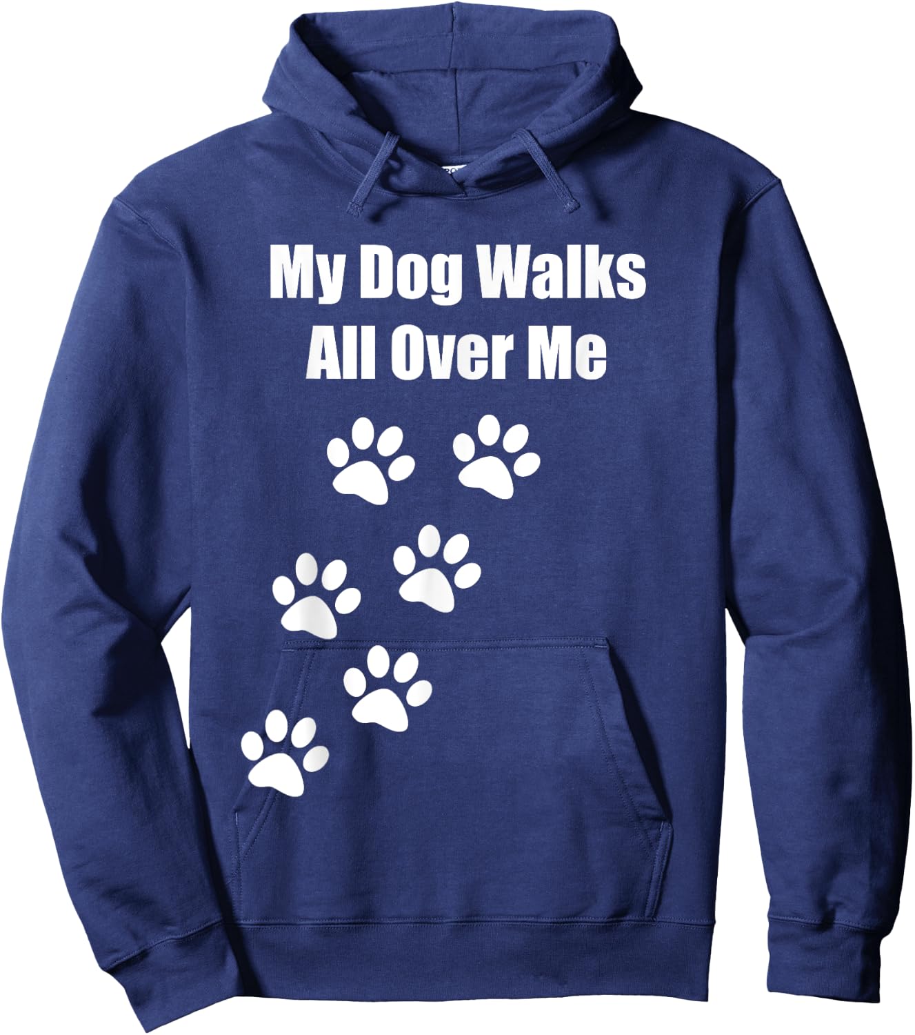 My Dog Walks All Over Me Funny Pet Lover Men Women Kids Hoodie - Hoodie | Navy
