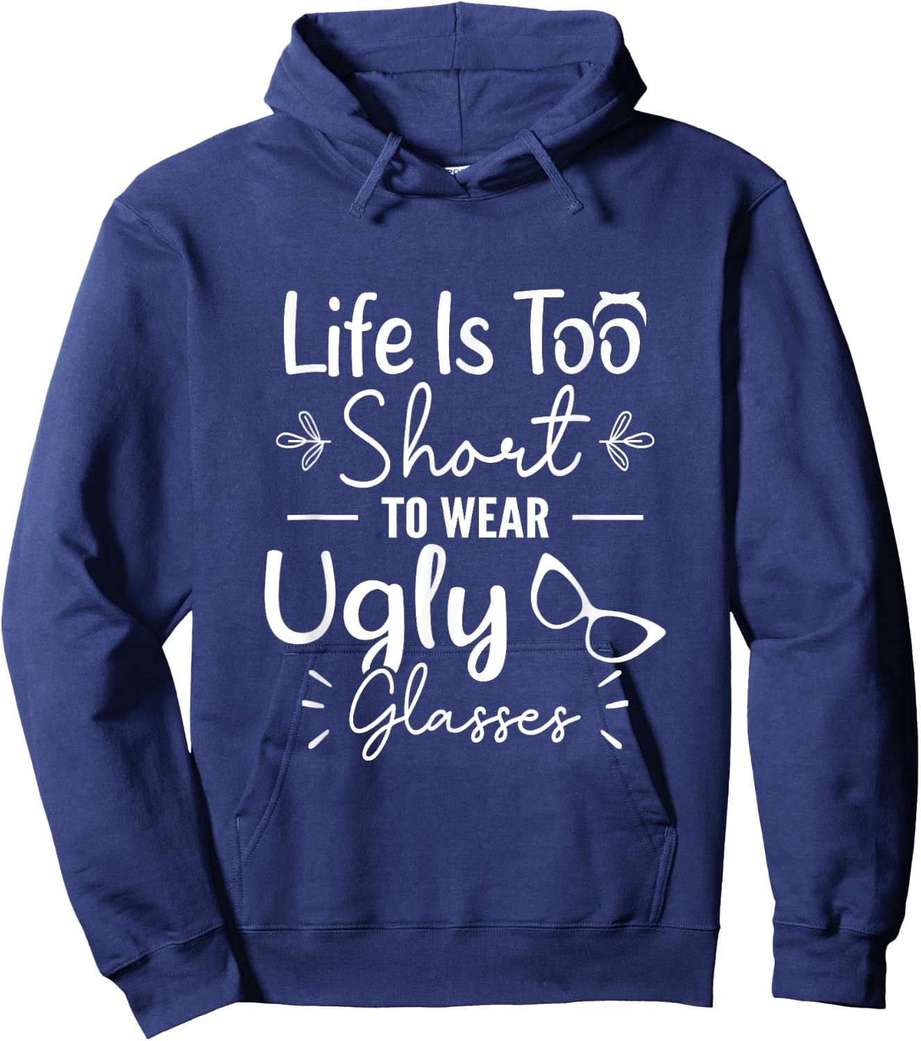 Life Is Too Short To Wear Ugly Glasses For Optical Optician Hoodie - Hoodie | Navy