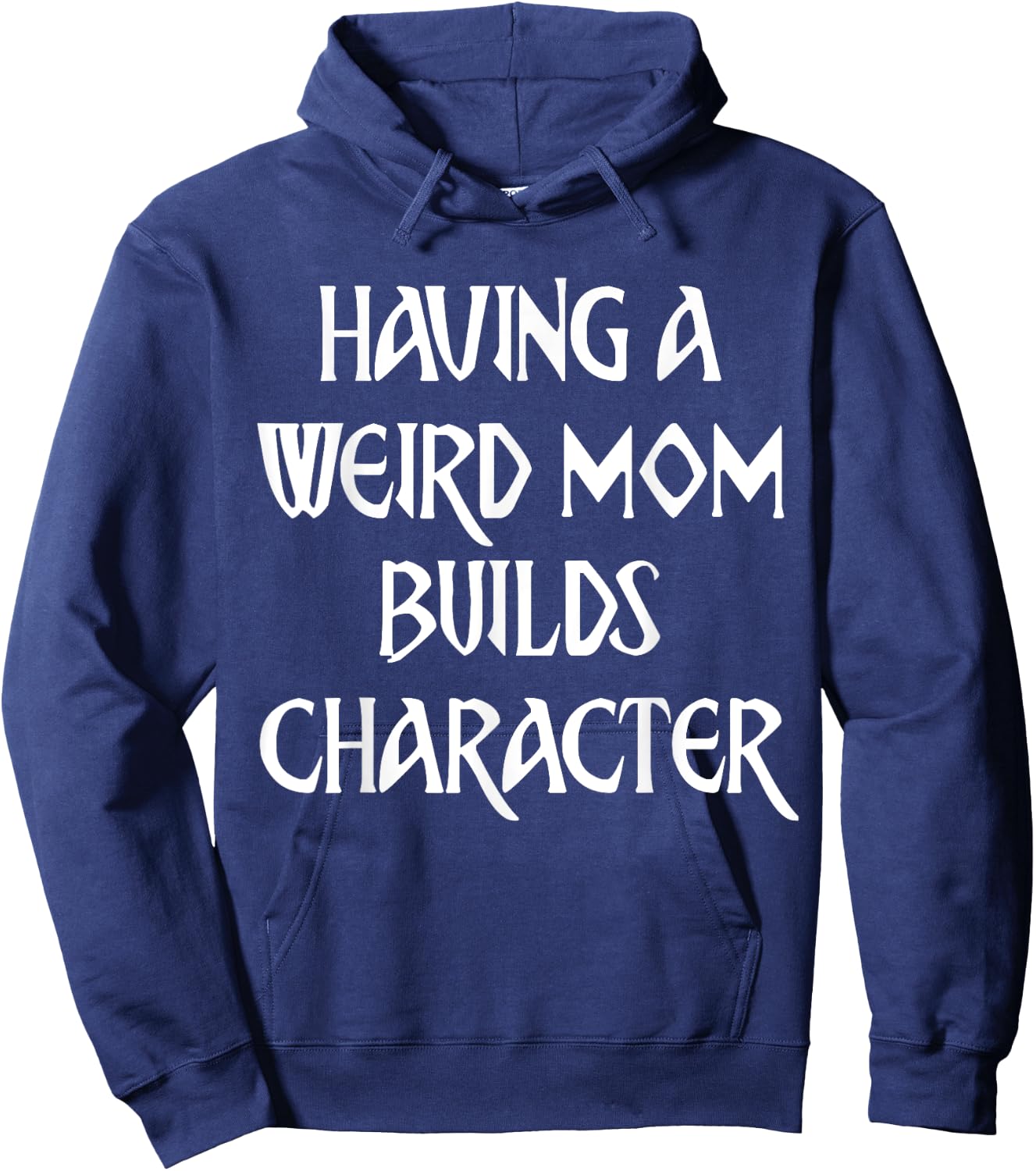 Having A Weird Mom Builds Character Hoodie - Hoodie | Navy