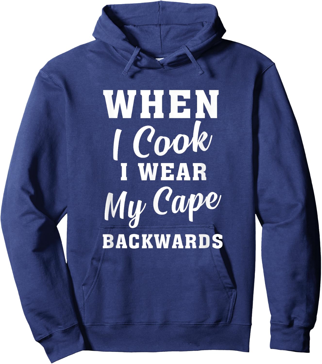 When I Cook I Wear My Cape Backwards Funny Grilling Chef Hoodie - Hoodie | Navy