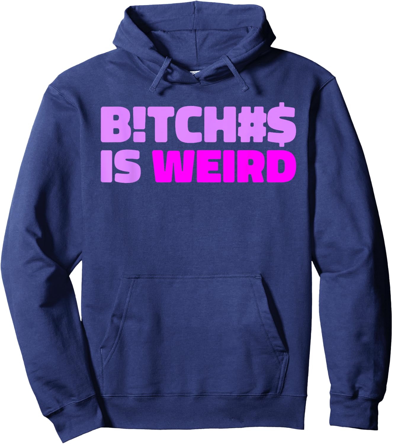 Bitches Is Weird - Funny Hashtag Statement Humor Slogan Pun Hoodie - Hoodie | Navy
