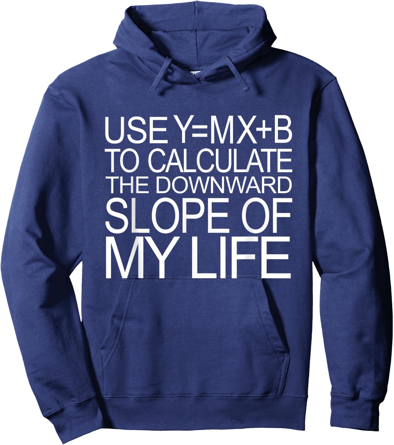Use Y=MX+B Calculate Downward Slope My Life Funny Math Shirt Hoodie - Hoodie | Navy