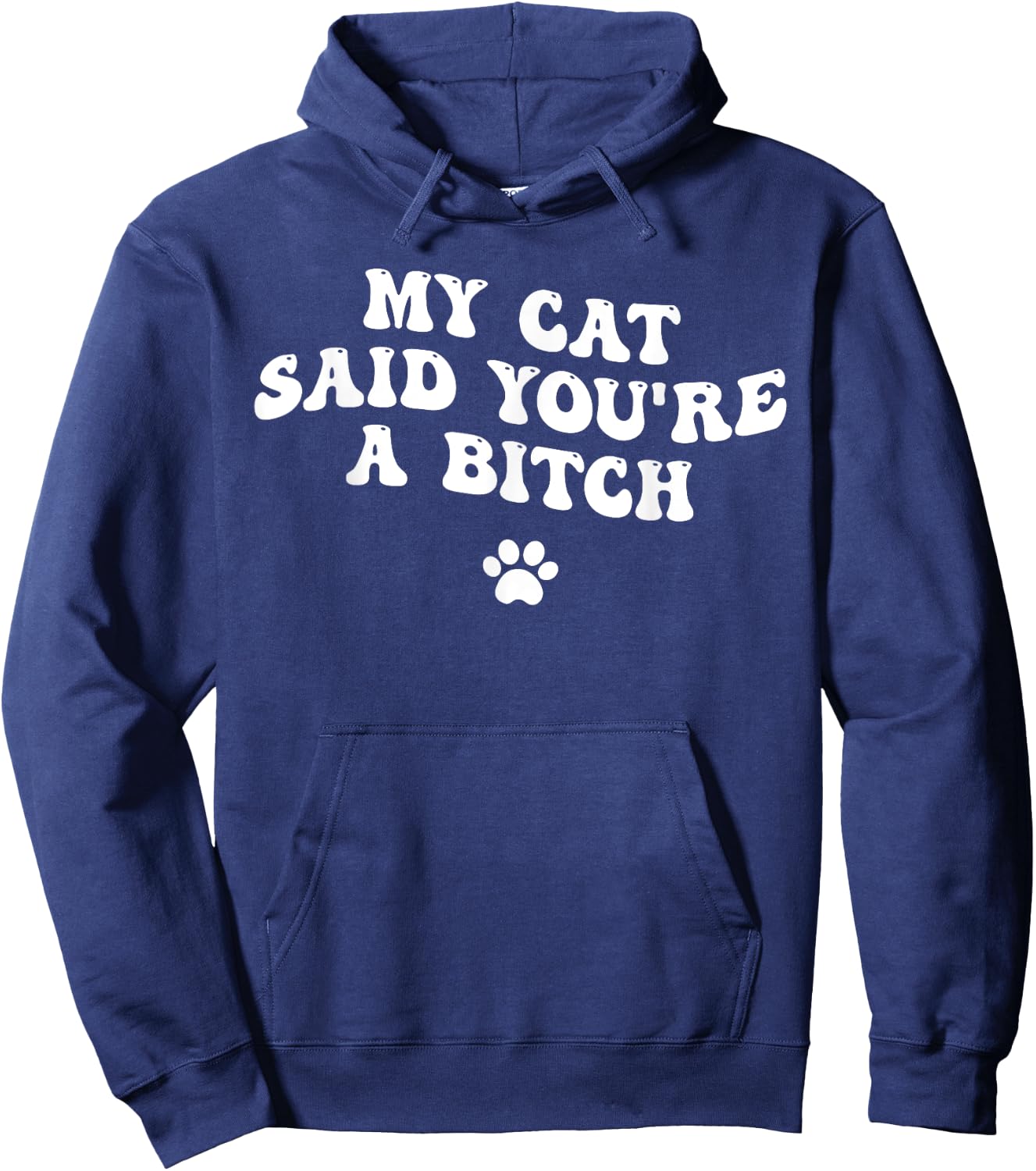 My Cat Said You're a Bitch, Sarcastic Joke, Funny Groovy Men Women Hoodie - Hoodie | Navy
