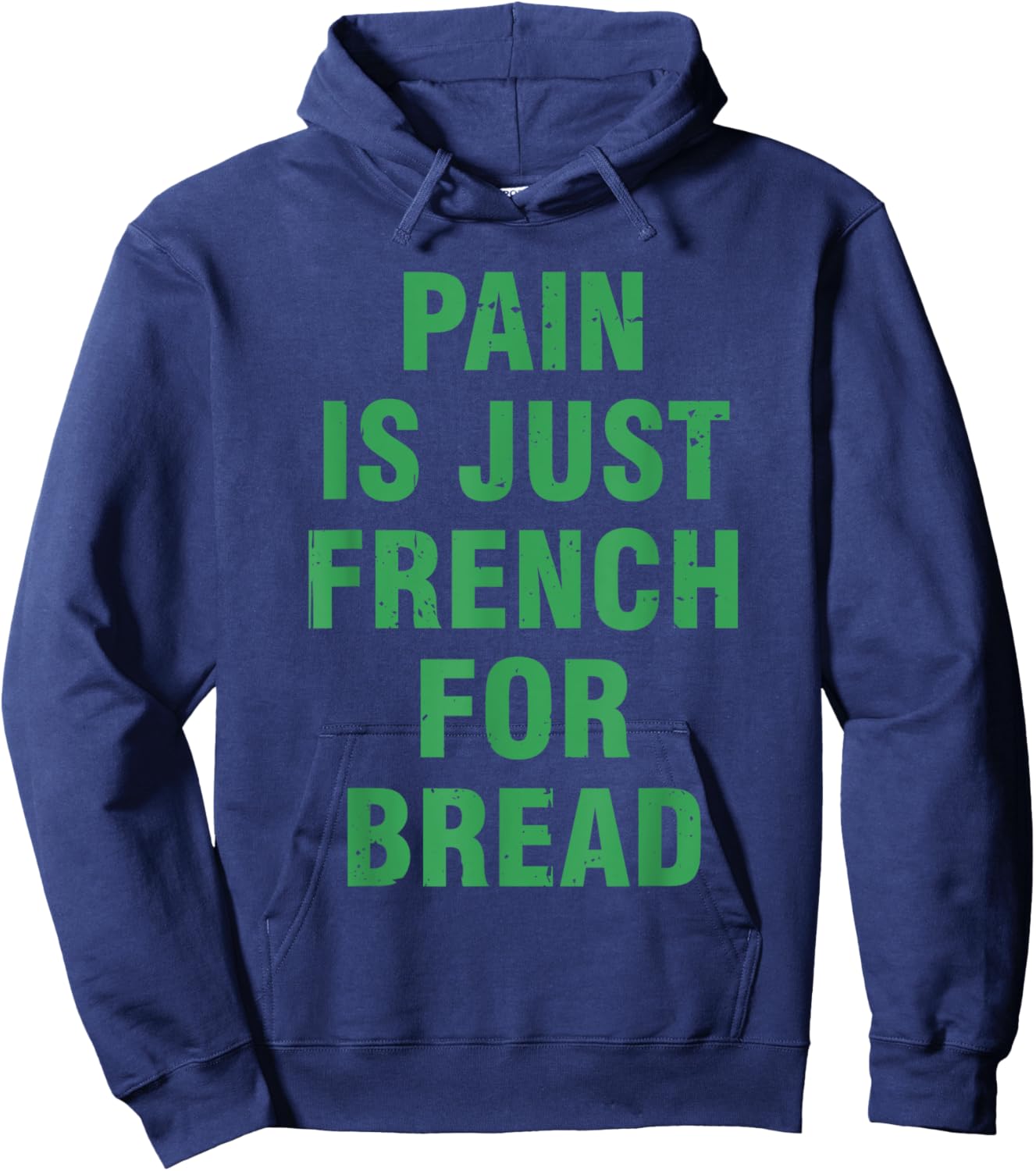 Pain Is Just French For Bread Funny Running Spectator Saying Hoodie - Hoodie | Navy