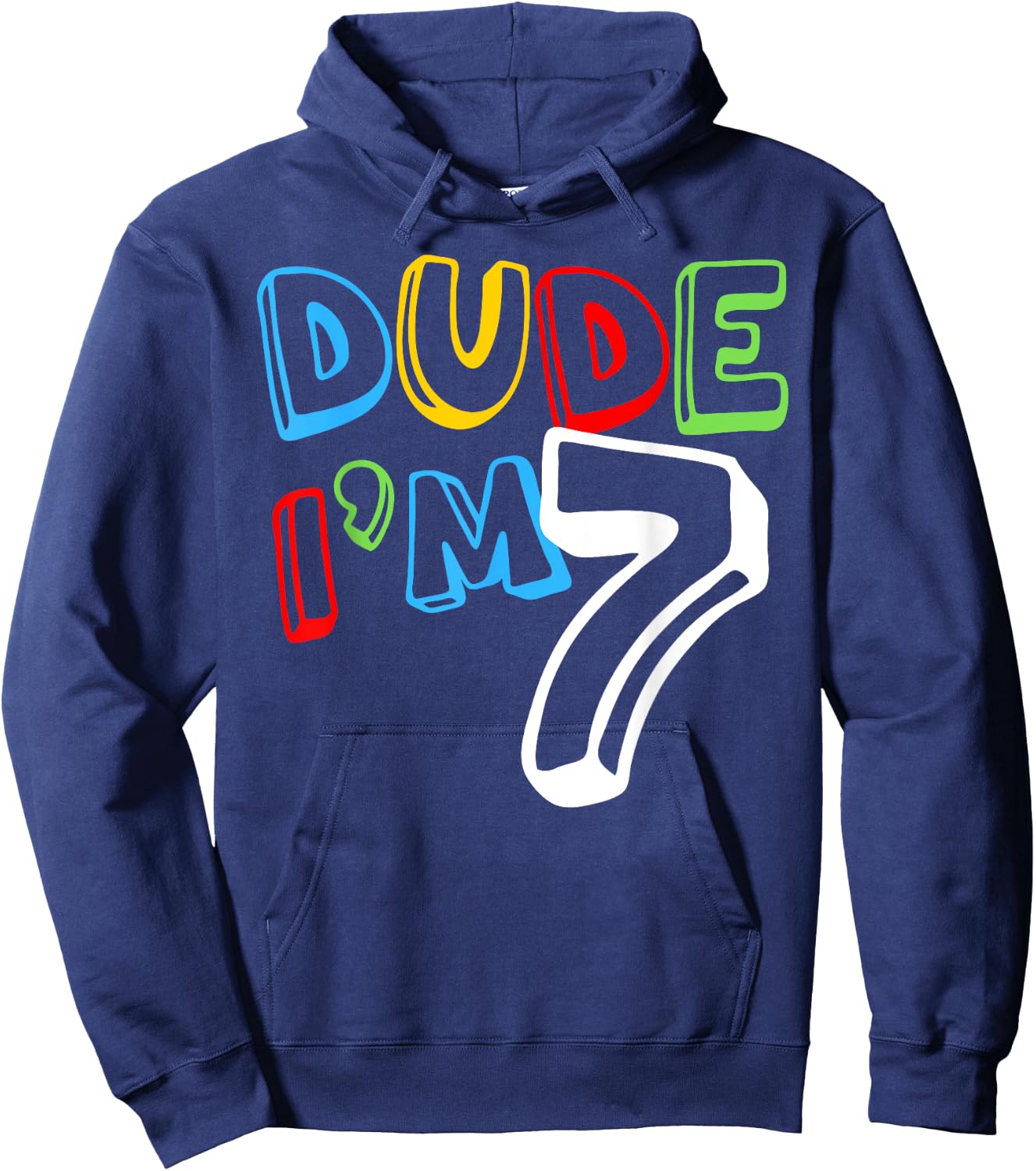 Dude I'm 7 Year Old It's My 7th Birthday Kid Happy Playful Hoodie - Hoodie | Navy