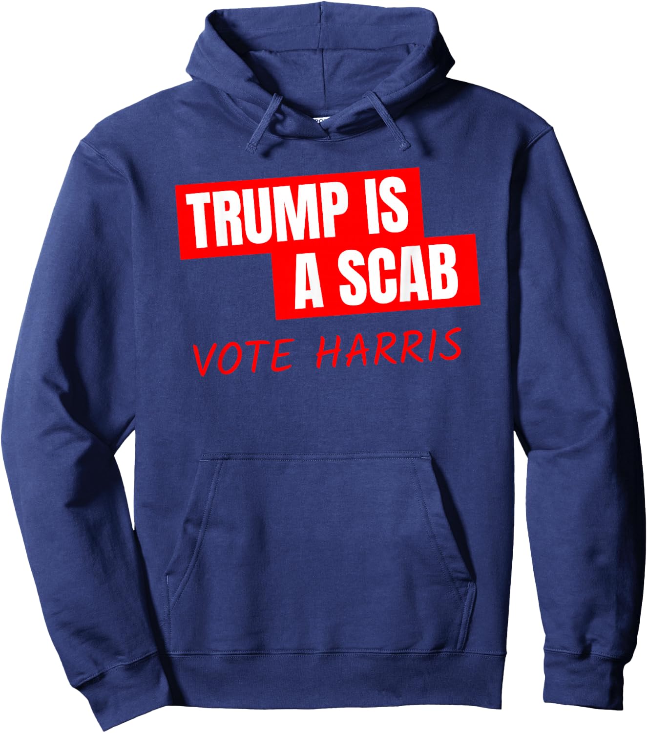 Donald Trump is a SCAB Vote Harris Hoodie - Hoodie | Navy