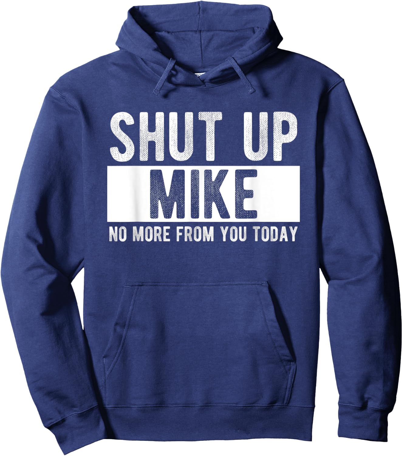 Shut Up Mike No More From You Today Funny Mike Name Hoodie - Hoodie | Navy