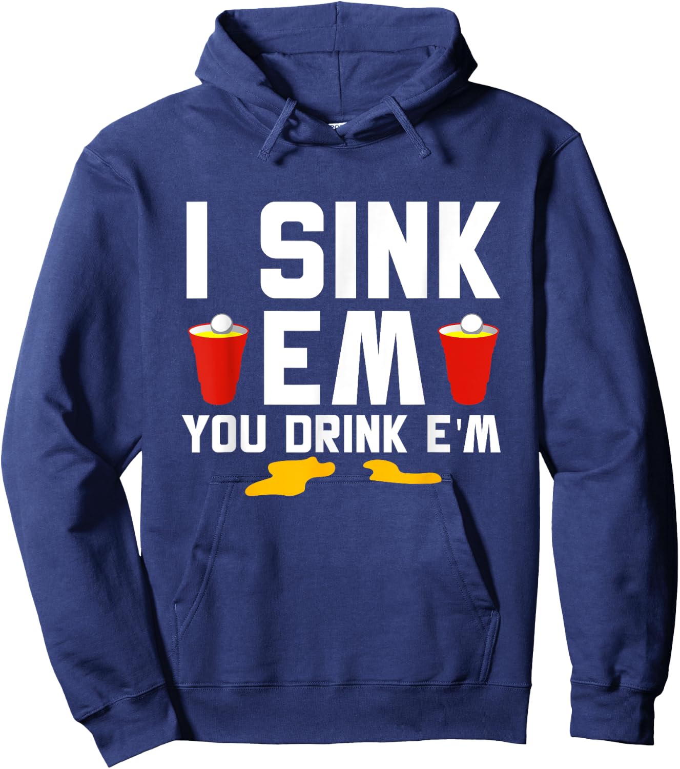 I Sink 'Em You Drink 'Em Beer Ping Pong Beer Pong Hoodie - Hoodie | Navy