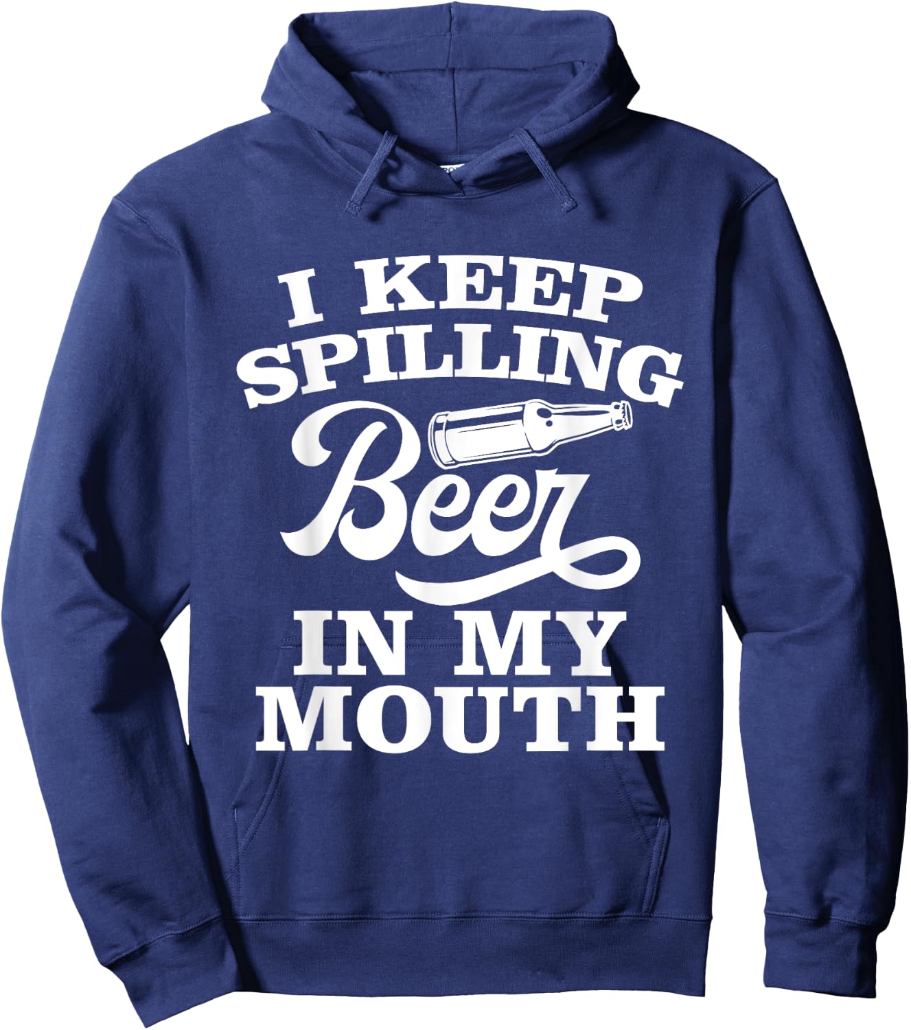 I Keep Spilling Beer In My Mouth Funny Day Drinking Beer Hoodie - Hoodie | Navy