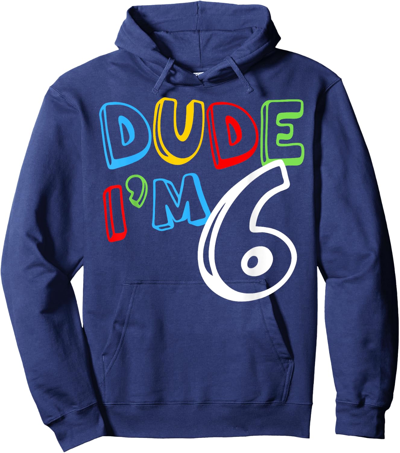 Dude I'm 6 Year Old It's My 6th Birthday Kid Happy Playful Hoodie - Hoodie | Navy